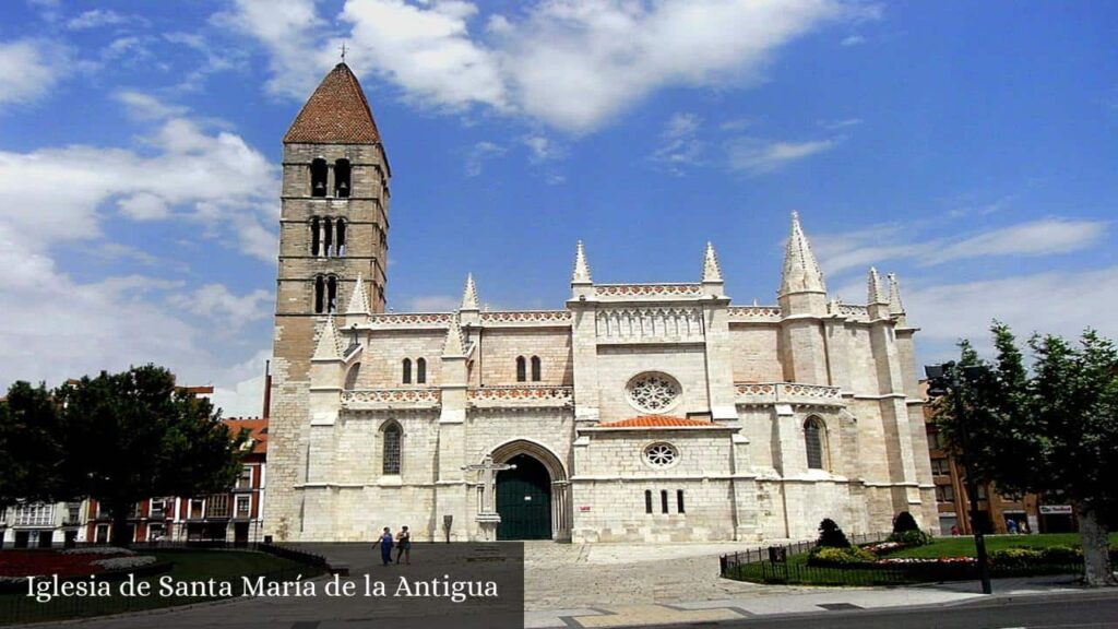 Iglesia de Santa María de la Antigua - Valladolid (Castilla y León)