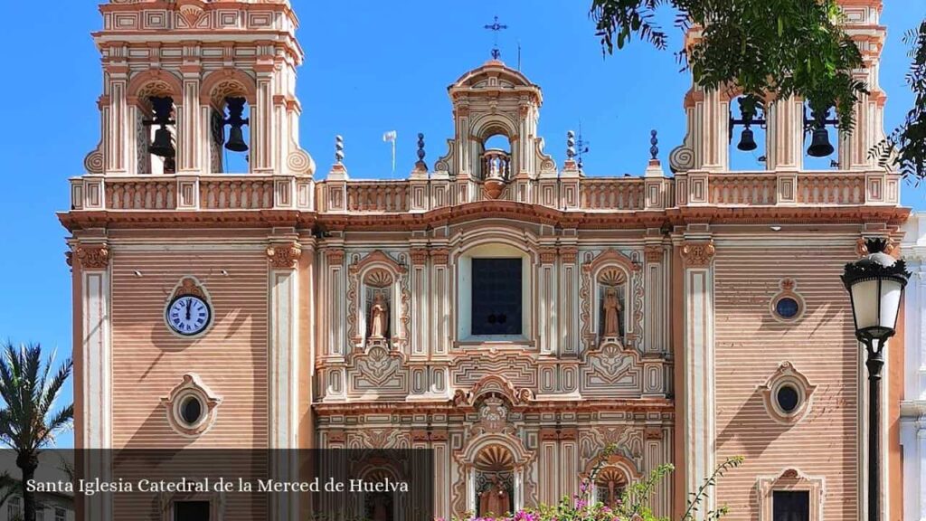 Santa Iglesia Catedral de la Merced de Huelva - Huelva (Andalucía)